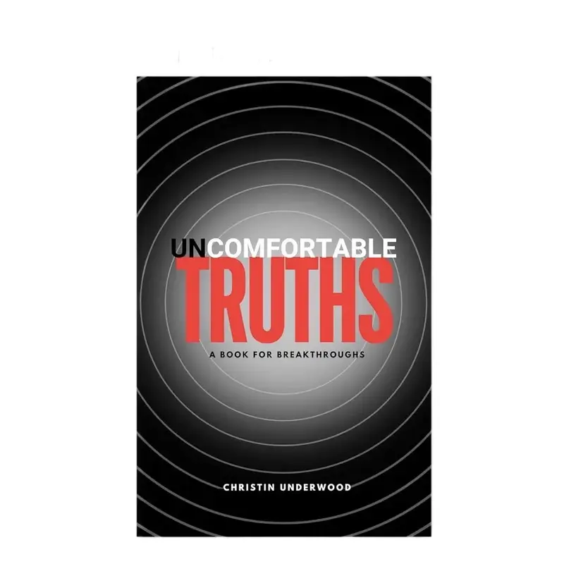 Uncomfortable Truths- A Book For Breakthroughs by Christin Underwood