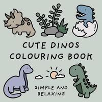 Cute Dinosaurs Colouring Book (Simple and Relaxing Bold Designs for Adults & Children) (Simple and Relaxing Colouring Books) ...
