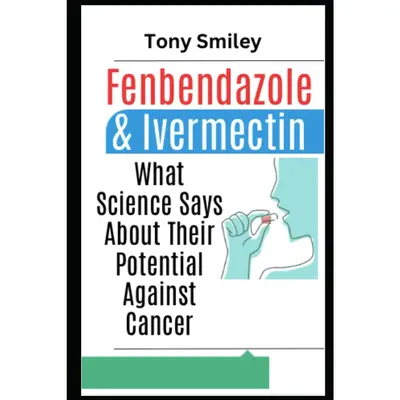 Fenbendazole & Ivermectin: What Science Says About Their Potential Against Cancer