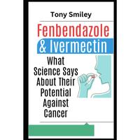 Fenbendazole & Ivermectin: What Science Says About Their Potential Against Cancer