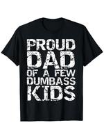 Cotton Short Sleeve Funny Father's Day Joke Gift Proud Dad of a Few Dumbass Kids T-Shirt for Men Women Crewneck Classic