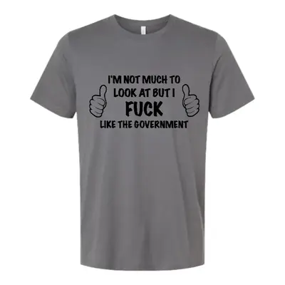 I'm Not Much To Look At But I.... T Shirt 2.0!!!!!