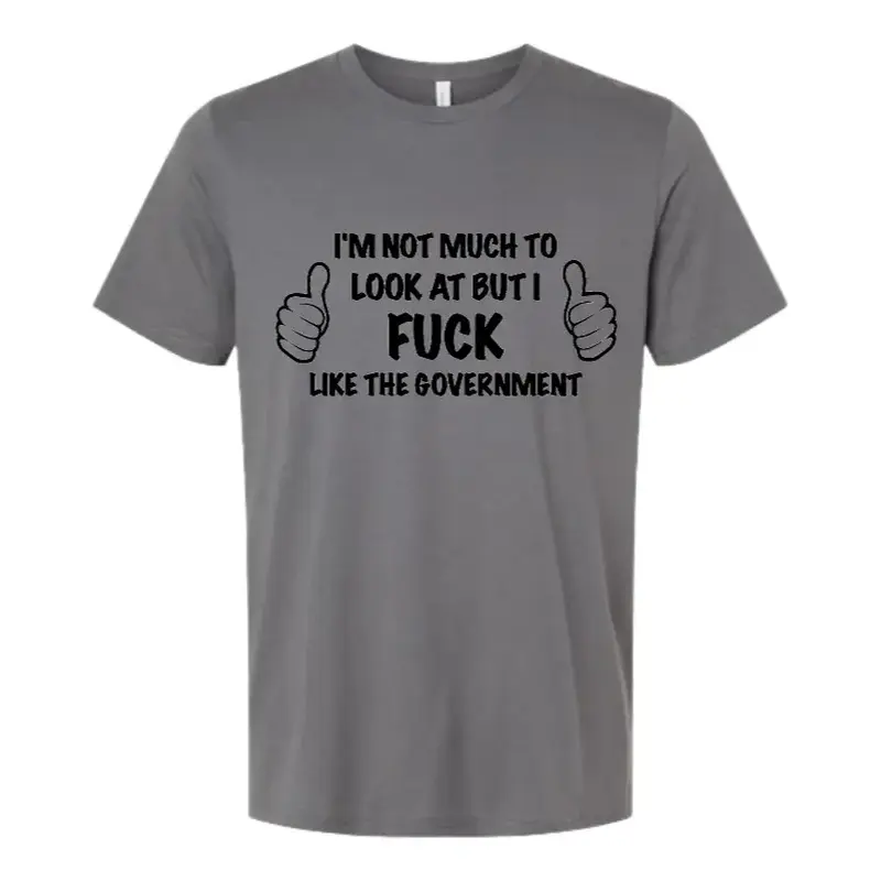 I'm Not Much To Look At But I.... T Shirt 2.0!!!!!