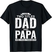 [100% Cotton] I Have Two Titles Dad And Papa Father's Day T-Shirt