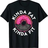 Funny graphic tees Funny Kinda Fat Kinda Fit Gym Workout T-Shirt, MADE IN USA, Regular-Fit, Family Clothing Shirts WoWomen su...