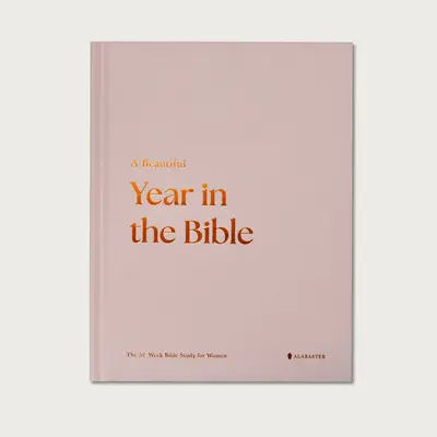 Alabaster A Beautiful Year in the Bible: The 52-Week Bible Study for Women (Hard Cover)