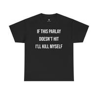 Parlay Tee - If this Parlay Doesn't Hit I'll End Myself - Funny Cotton Streetwear Tshirt - Casual Summer Shortsleeve Crewneck
