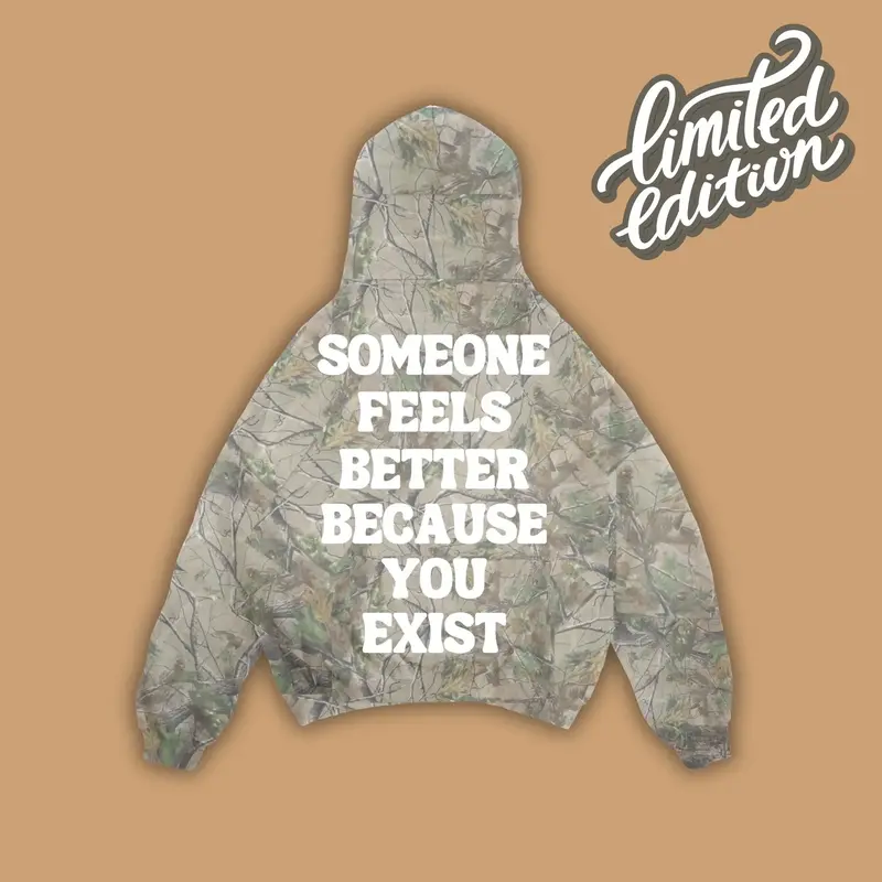SOMEONE FEELS BETTER BECAUSE YOU EXIST (UNISEX HOODIE)