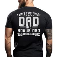 I Have Two Titles Dad And Bonus Dad Shirt, Step Dad Father's Day Gift Men's T Shirt Back Print, Stepfather Tee, Unisex Short ...
