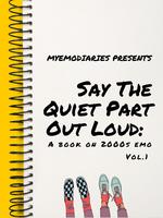 Say The Quiet Part Out Loud: a Book on 2000s Emo Vol. 1 indie [ Signed Copy] sets