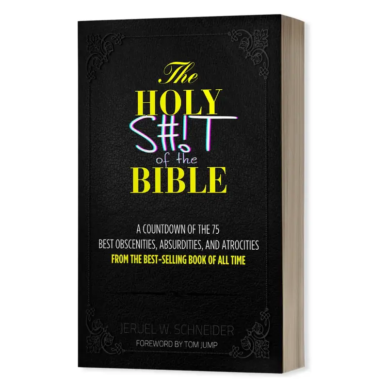 The Holy S#!T of the Bible: 75 Obscenities, Absurdities, and Atrocities [Signed]