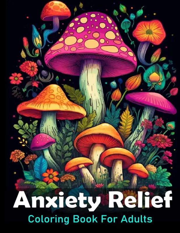 Anxiety Relief Coloring Book For Adults: Large print adult colouring book with flowers mushrooms, landscapes and more / 50 St...
