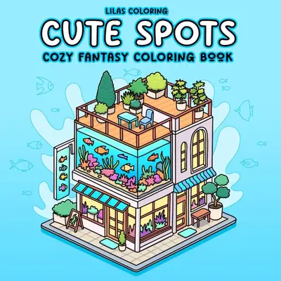 Cute Spots Cozy Fantasy Coloring Book Relaxing Adorable Retreat Scenes, 45 Illustrations Perfect for All Skill Levels Stress ...