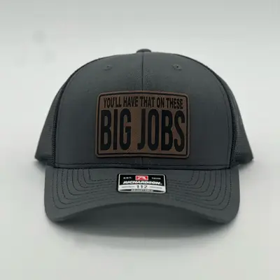 You’ll Have That One These Big Jobs Hat
