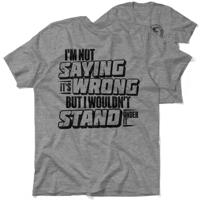 I Wouldn't Stand Under It - Safety T-Shirt