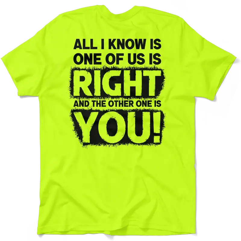 One Of Us Is Right - Safety Yellow T-Shirt