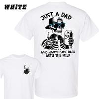 Just A Dad Who Always Came Back With The Milk 2 Sided Shirt, Funny Skeleton Dad, Father's Day Shirt, Best Dad Ever, Funny Dad...