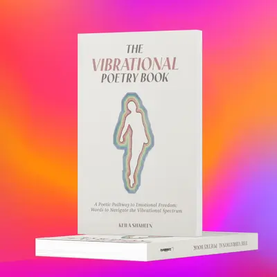 The Vibrational Poetry Book, A Poetic Pathway to Emotional Freedom: Words to Navigate the Vibrational Spectrum