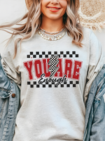 You Are Enough ~ Unisex Apparel Printed In The USA!