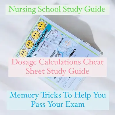 Nursing School Study Guide: Dosage Calculations Guide- Nursing School Success- Nursing School Essentials