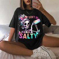 Don't Be Salty Shirt, Salty Skeleton Snarky Shirt, Funny Shirt Gift for Her, Salty Shirt