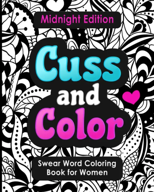 Swear Word Coloring Book for Women: Cuss and Color Midnight Edition: Funny Offensive Cursing, Easy Mandalas, Flowers and Dark...