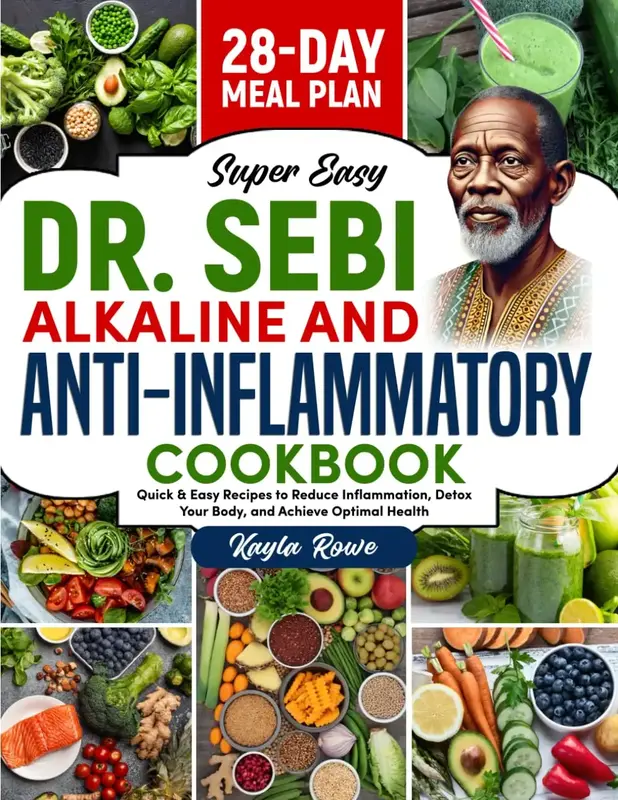 Dr. Sebi Alkaline and Anti-Inflammatory Cookbook Quick & Easy Recipes to Achieve Optimal Health