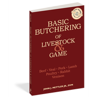 Basic Butchering of Livestock & Game: Beef, Veal, Pork, Lamb, Poultry, Rabbit, Venison by John J. Mettler