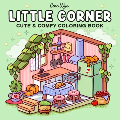 Little Corner: Coloring Book for Adults and Teens, Super Cute Designs of Cozy, Hygge Spaces for Relaxation (Cozy Spaces Color...