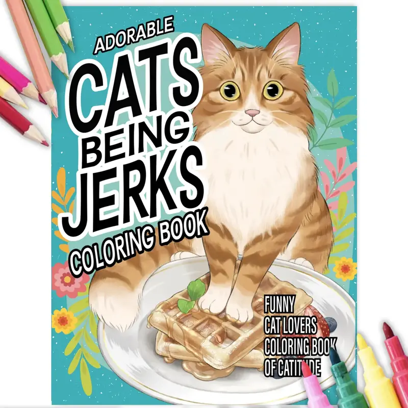 Funny Cats Being Jerks Coloring Book for Stress Relief and Laughs!