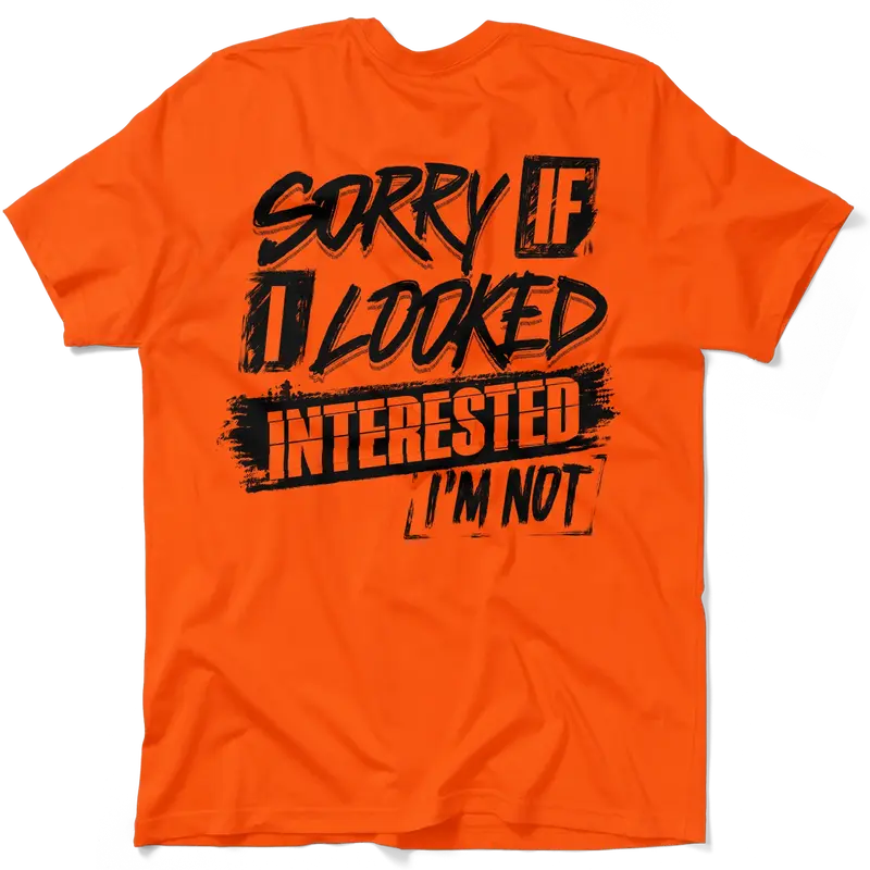 Sorry If I Looked Interested - Safety T-Shirt