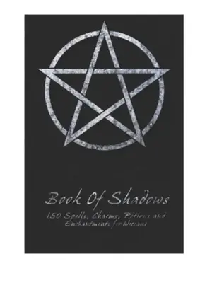 Book Of Shadows - 150 Spells, Charms, Potions and Enchantments for Wiccans: Witches Spell Book - Perfect for both practicing ...