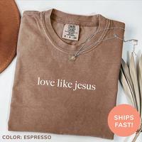 Comfort Colors Love Like Jesus Shirt - Classic Fit, 100% Cotton, Short Sleeve, Crew Neck, All Seasons, Inspirational Design