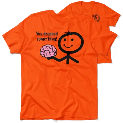 You Dropped Something - Safety Orange T-Shirt