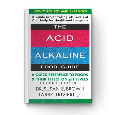 The Acid Alkaline Food Guide 2nd Edition by Dr. Susan E. Brown - A Quick Reference to Foods & Their Effect on pH Levels for H...