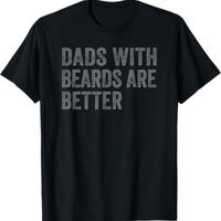 Funny Dad Shirt, Fathers Day Gift, Dads with beards are better, Gift for Dad, Cool Dad Shirt, New Dad Gift, Fathers Day Shirt...
