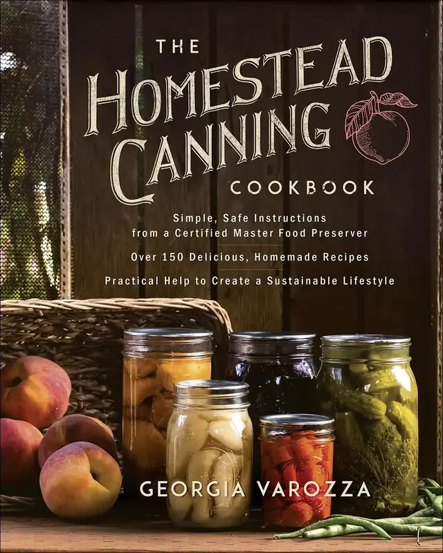 The Homestead Canning Cookbook: •Simple, Safe Instructions from a Certified Master Food Preserver •Over 150 Delicious, Ho...