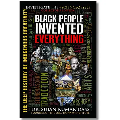 Black People Invented Everything: The Deep History of Indigenous Creativity