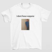 Daniel Larson Funny Graphic Tee, I Don't Have Reapons Shirt, Casual Unisex Cotton Gift for Friends For Men And Women  Streetw...