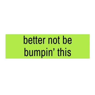 Better Not Be Bumpin' This | Bumper Sticker AND Magnet | Funny Meme Sticker | 8.7'' X 2.7'' | Waterproof Premium Quality