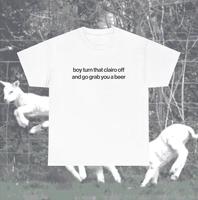 Funny Clairo Shirt - Boy Turn That Clairo Off And Go Grab You A Beer Meme Tee Classic Fit - UNISEX Indie Alternative Silly To...